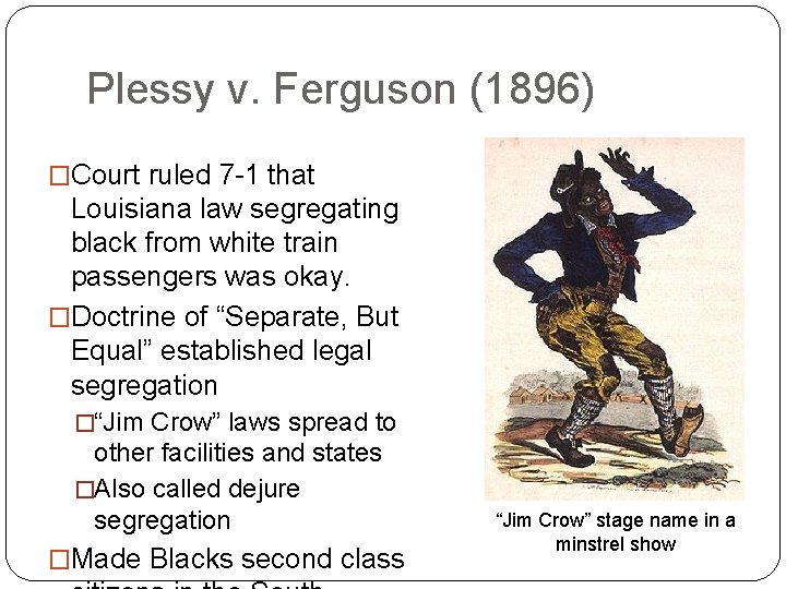 Plessy v. Ferguson (1896) �Court ruled 7 -1 that Louisiana law segregating black from
