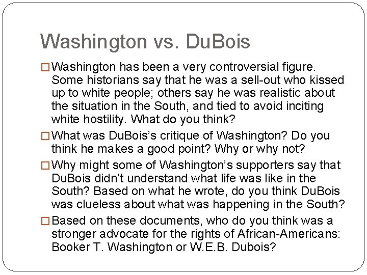 Washington vs. Du. Bois � Washington has been a very controversial figure. Some historians