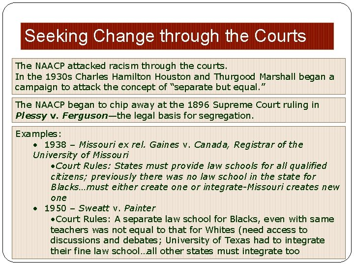 Seeking Change through the Courts The NAACP attacked racism through the courts. In the