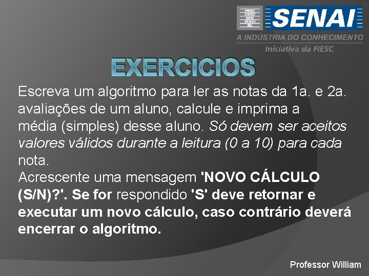 EXERCICIOS Escreva um algoritmo para ler as notas da 1 a. e 2 a.