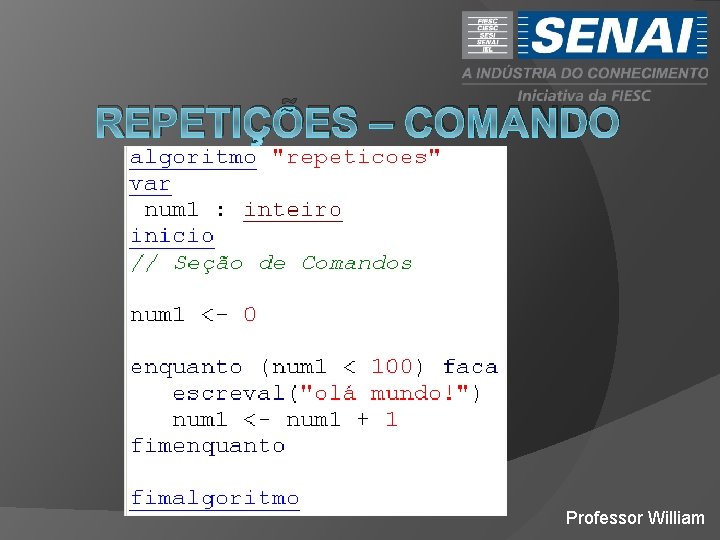 REPETIÇÕES – COMANDO ENQUANTO Professor William 