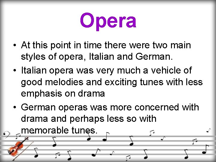 Opera • At this point in time there were two main styles of opera,