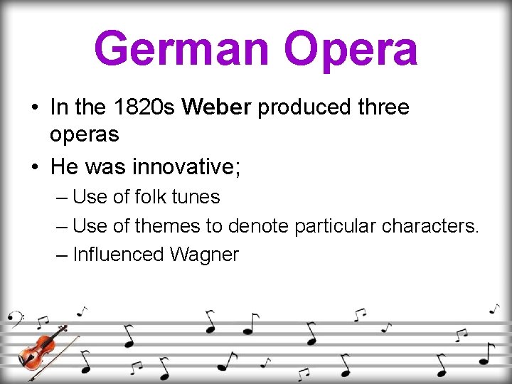 German Opera • In the 1820 s Weber produced three operas • He was