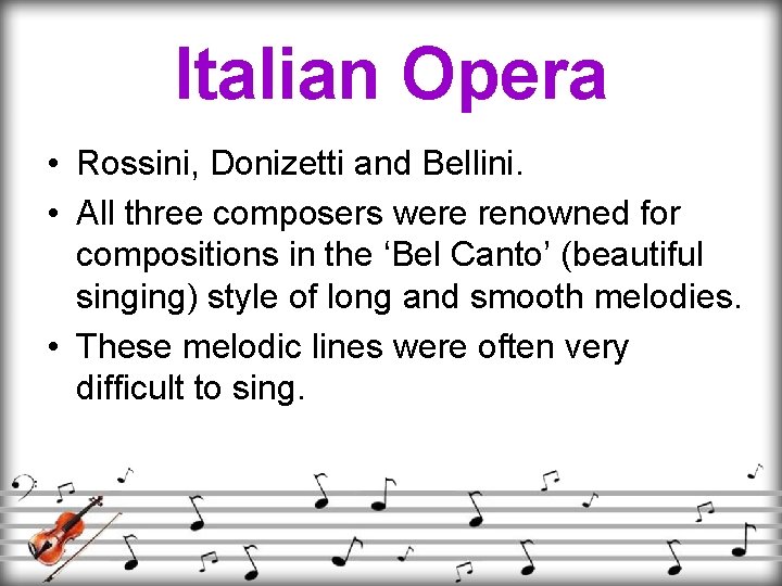 Italian Opera • Rossini, Donizetti and Bellini. • All three composers were renowned for