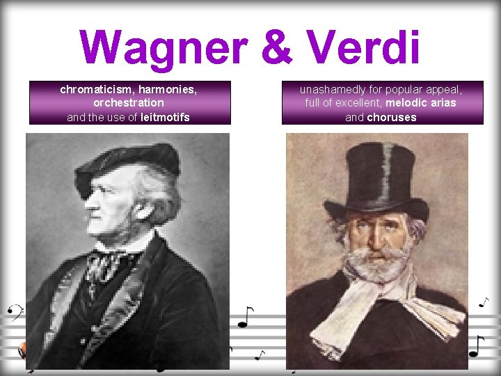 Wagner & Verdi chromaticism, harmonies, orchestration and the use of leitmotifs unashamedly for popular