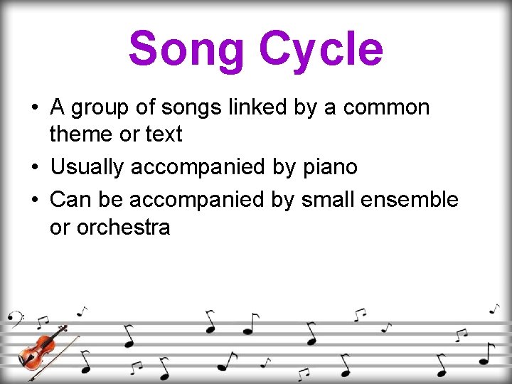 Song Cycle • A group of songs linked by a common theme or text