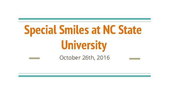 Special Smiles at NC State University October 26 th, 2016 