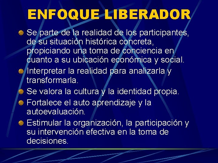 ENFOQUE LIBERADOR Se parte de la realidad de los participantes, de su situación histórica