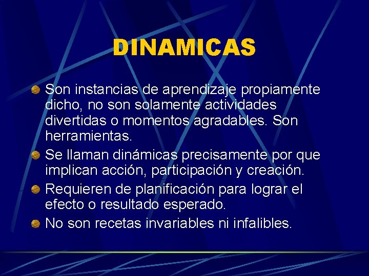 DINAMICAS Son instancias de aprendizaje propiamente dicho, no son solamente actividades divertidas o momentos