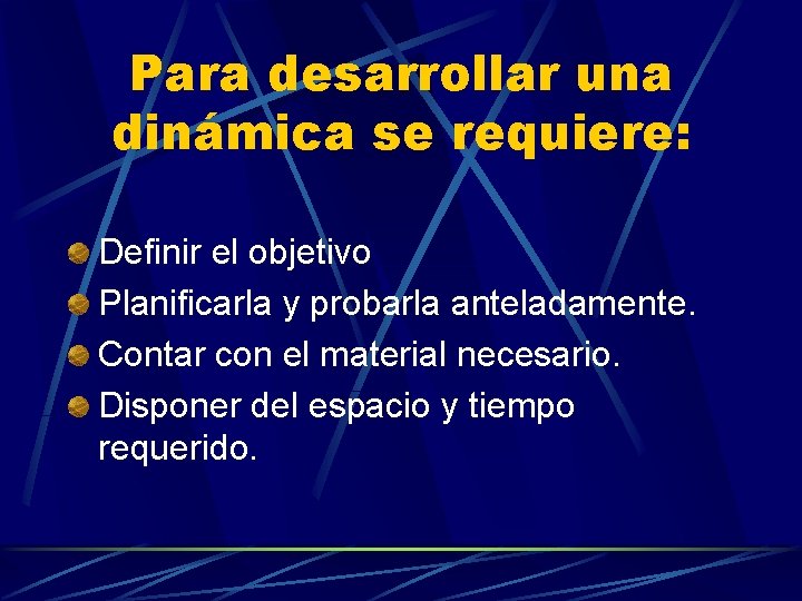 Para desarrollar una dinámica se requiere: Definir el objetivo Planificarla y probarla anteladamente. Contar