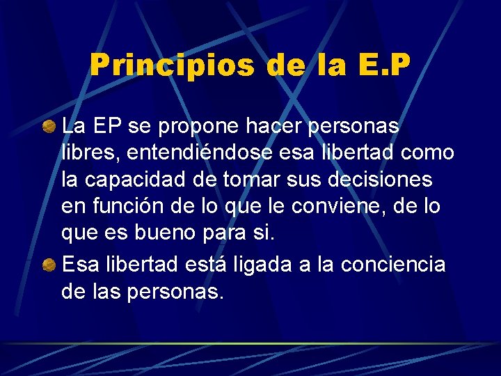 Principios de la E. P La EP se propone hacer personas libres, entendiéndose esa