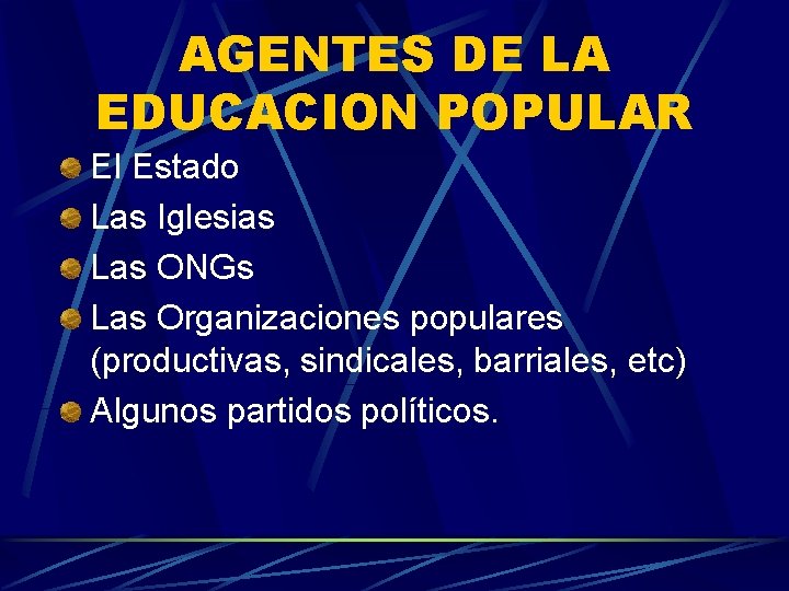 AGENTES DE LA EDUCACION POPULAR El Estado Las Iglesias Las ONGs Las Organizaciones populares