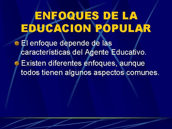 ENFOQUES DE LA EDUCACION POPULAR El enfoque depende de las características del Agente Educativo.