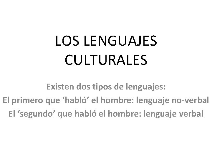 LOS LENGUAJES CULTURALES Existen dos tipos de lenguajes: El primero que ‘habló’ el hombre: