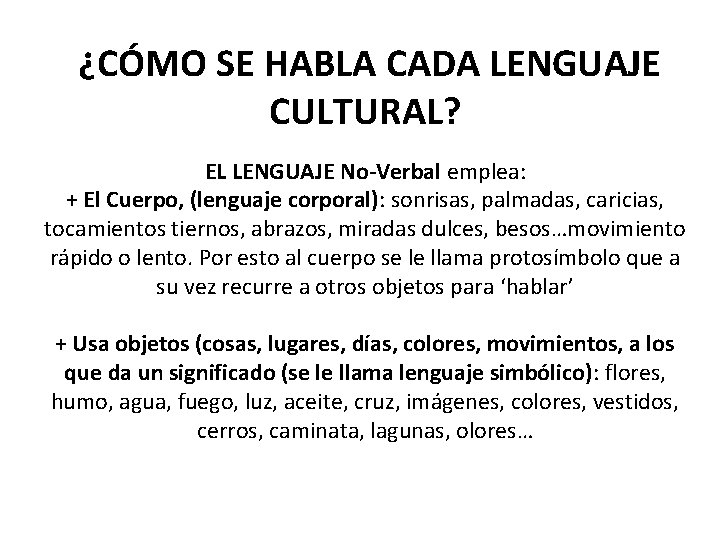 ¿CÓMO SE HABLA CADA LENGUAJE CULTURAL? EL LENGUAJE No-Verbal emplea: + El Cuerpo, (lenguaje