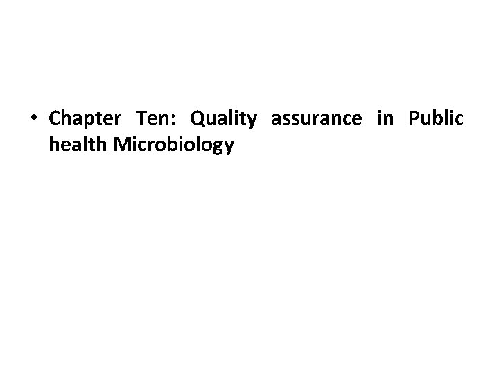  • Chapter Ten: Quality assurance in Public health Microbiology 