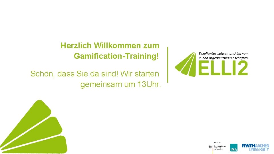 Herzlich Willkommen zum Gamification-Training! Schön, dass Sie da sind! Wir starten gemeinsam um 13