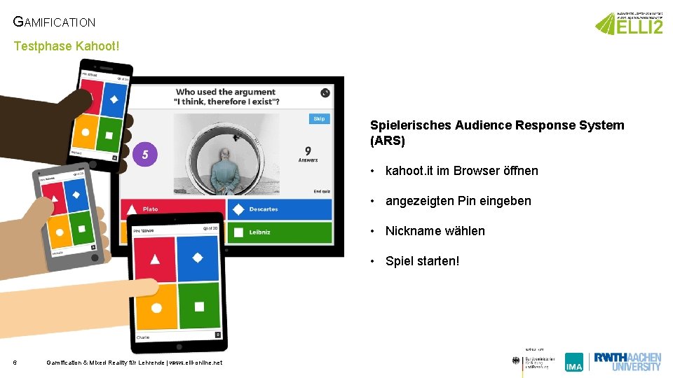 GAMIFICATION Testphase Kahoot! Spielerisches Audience Response System (ARS) • kahoot. it im Browser öffnen