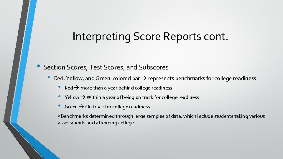 Interpreting Score Reports cont. • Section Scores, Test Scores, and Subscores • Red, Yellow,