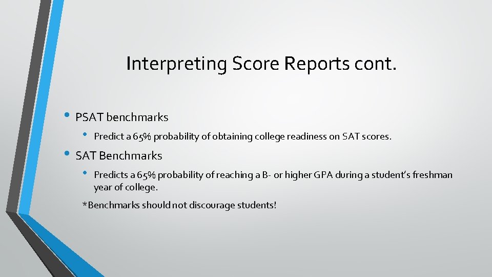 Interpreting Score Reports cont. • PSAT benchmarks • Predict a 65% probability of obtaining