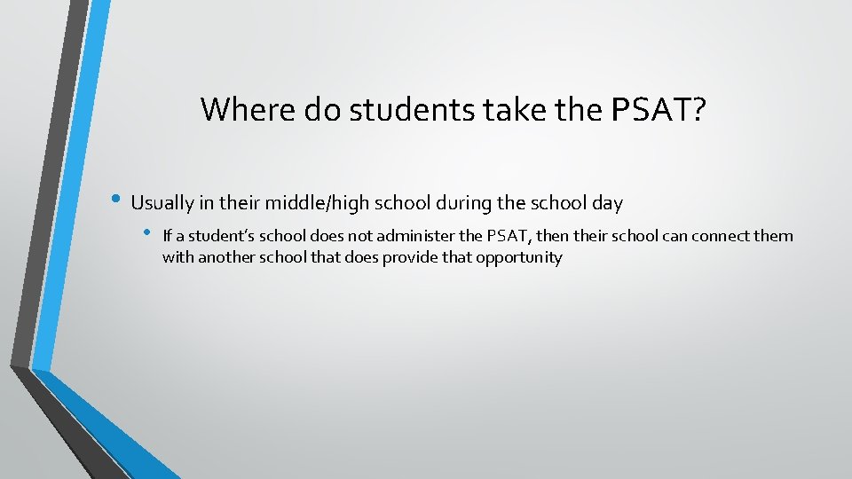 Where do students take the PSAT? • Usually in their middle/high school during the