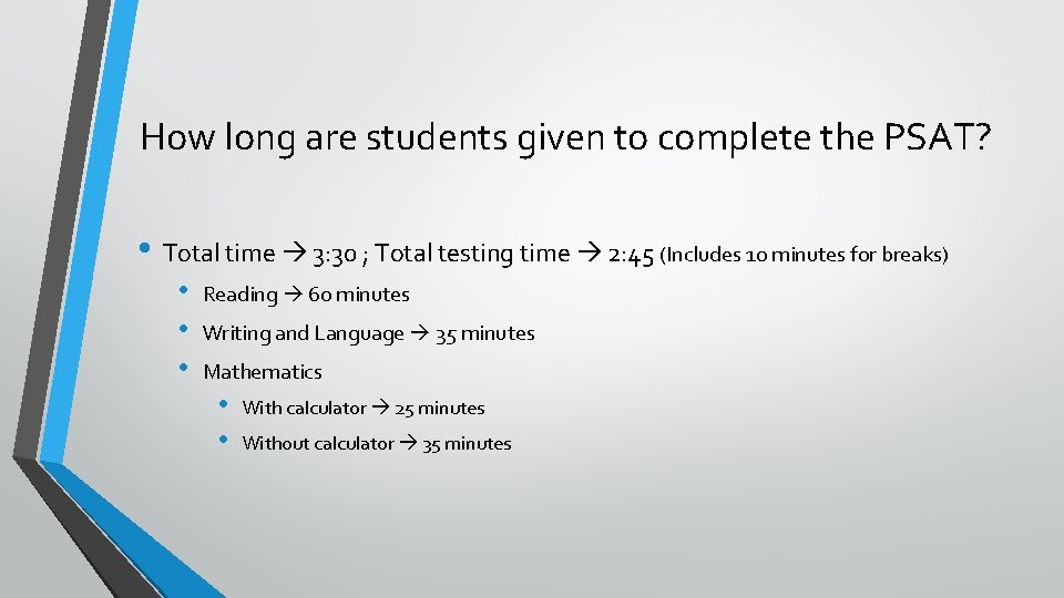 How long are students given to complete the PSAT? • Total time 3: 30