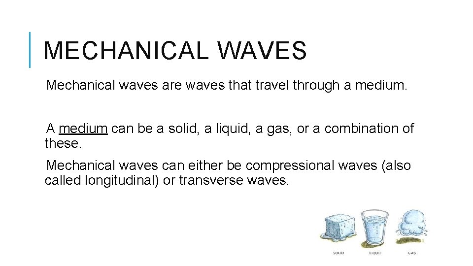 MECHANICAL WAVES Mechanical waves are waves that travel through a medium. A medium can