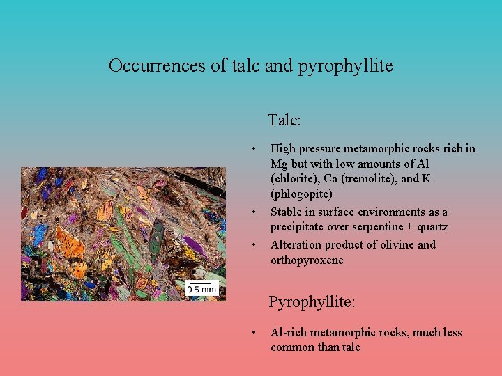 Occurrences of talc and pyrophyllite Talc: • • • High pressure metamorphic rocks rich