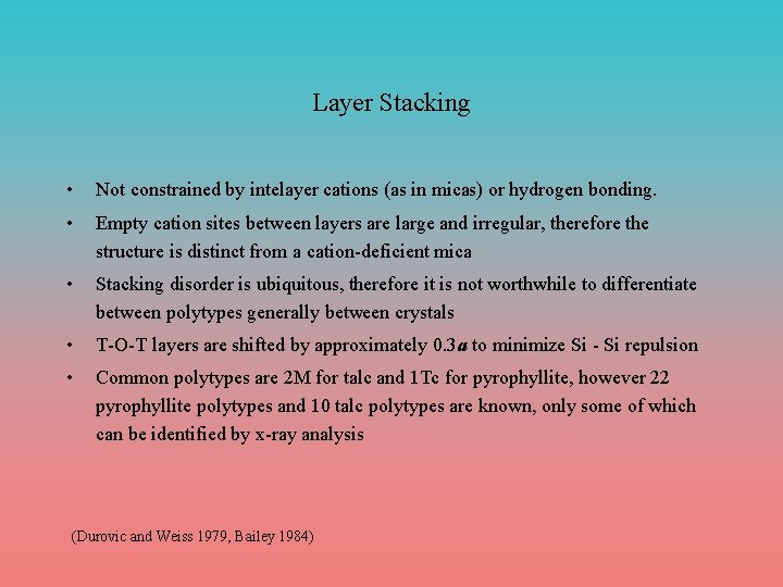 Layer Stacking • Not constrained by intelayer cations (as in micas) or hydrogen bonding.