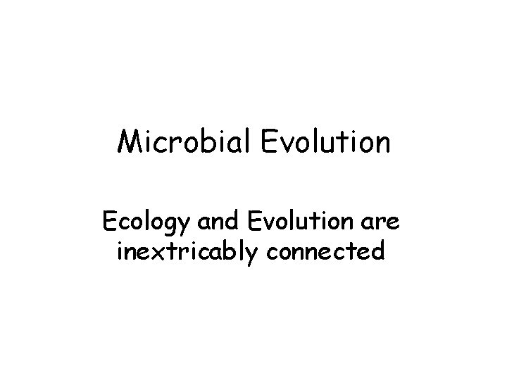 Involution Microbio Microbial Evolution Ecology and Evolution are inextricably connected