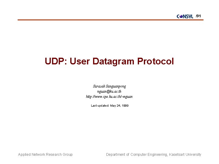 /91 UDP: User Datagram Protocol Surasak Sanguanpong nguan@ku. ac. th http: //www. cpe. ku.