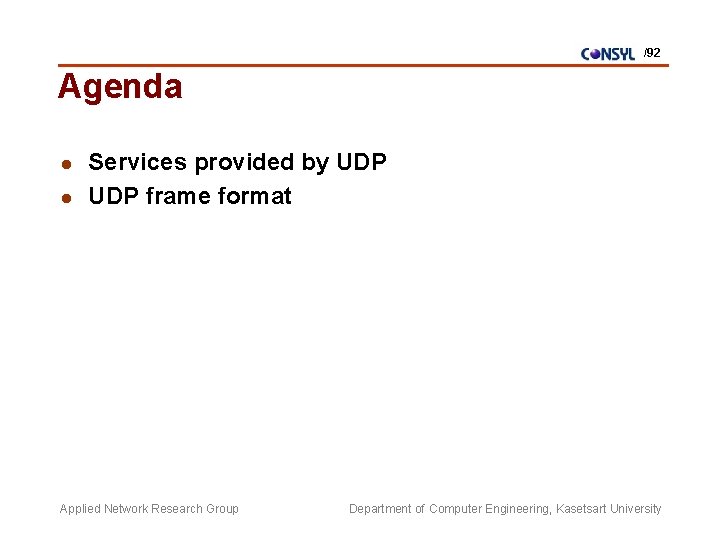 /92 Agenda l l Services provided by UDP frame format Applied Network Research Group