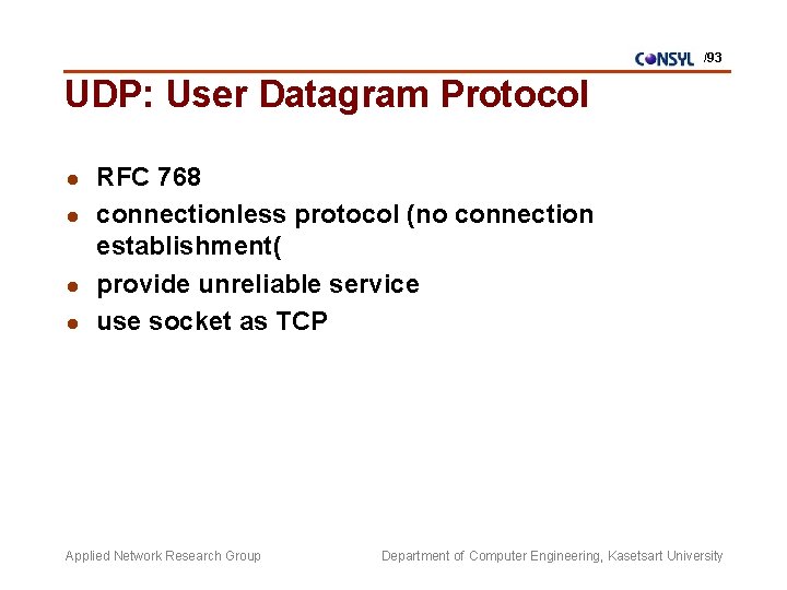 /93 UDP: User Datagram Protocol l l RFC 768 connectionless protocol (no connection establishment(