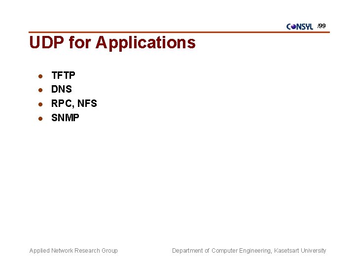 /99 UDP for Applications l l TFTP DNS RPC, NFS SNMP Applied Network Research