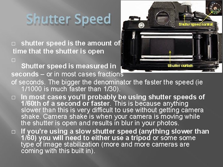 Shutter Speed shutter speed is the amount of time that the shutter is open