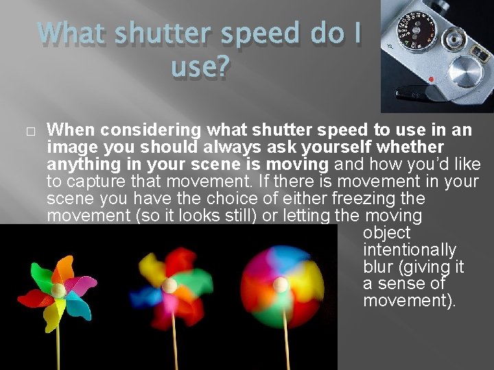 What shutter speed do I use? � When considering what shutter speed to use