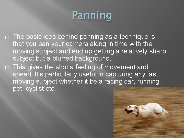 Panning � � The basic idea behind panning as a technique is that you