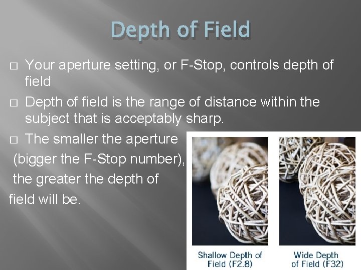 Depth of Field Your aperture setting, or F-Stop, controls depth of field � Depth
