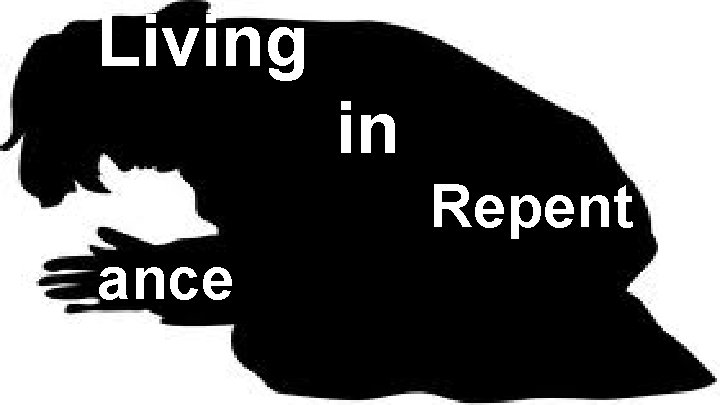 Living in Repent ance 