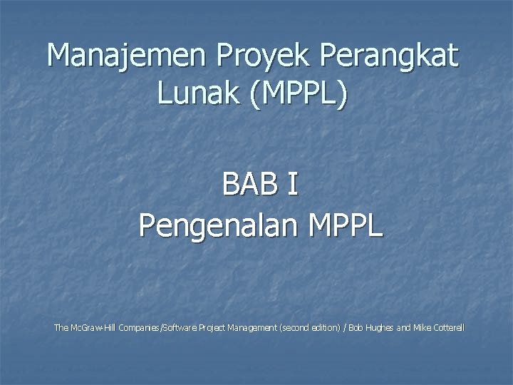 Manajemen Proyek Perangkat Lunak (MPPL) BAB I Pengenalan MPPL The Mc. Graw-Hill Companies/Software Project
