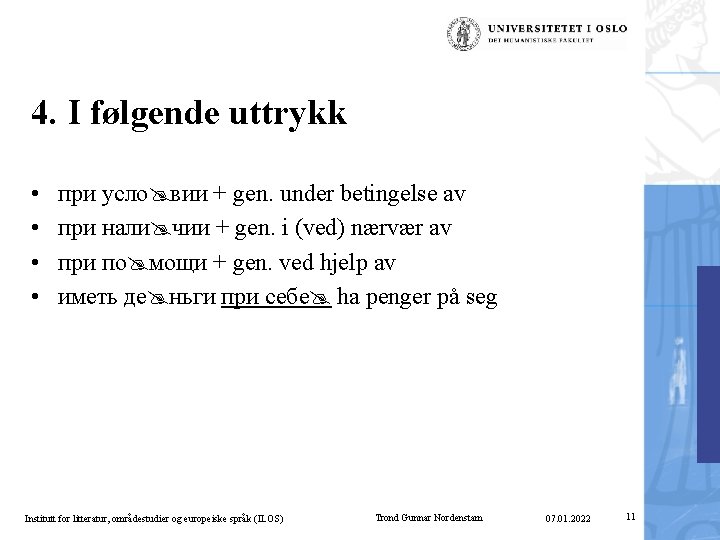 4. I følgende uttrykk • • при усло вии + gen. under betingelse av