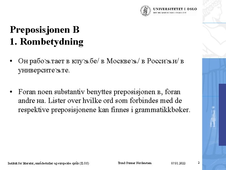 Preposisjonen В 1. Rombetydning • Он рабо тает в клу бе/ в Москве /