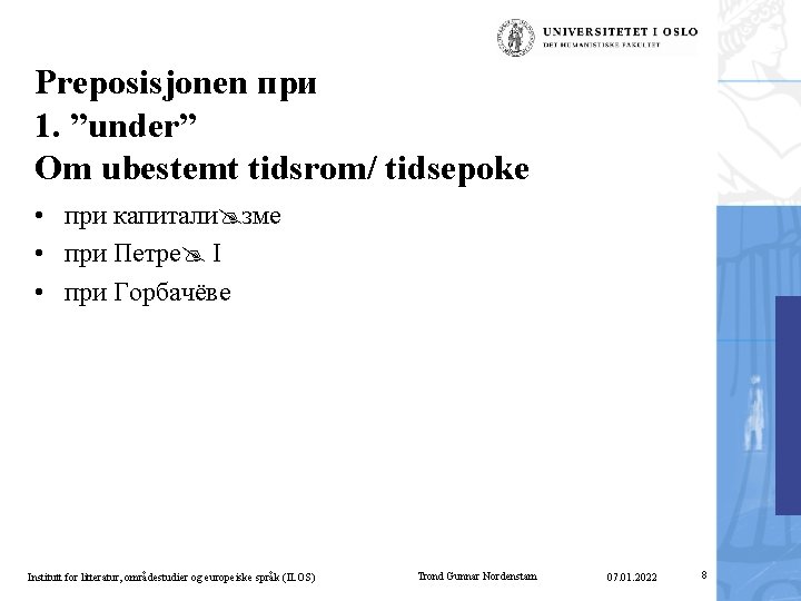 Preposisjonen при 1. ”under” Om ubestemt tidsrom/ tidsepoke • при капитали зме • при