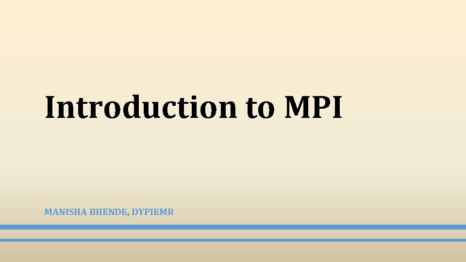 Introduction to MPI MANISHA BHENDE, DYPIEMR 