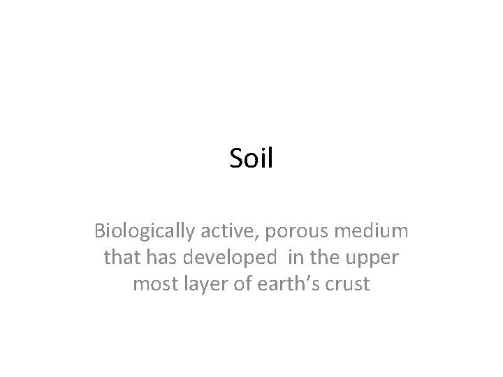 Soil Biologically active, porous medium that has developed in the upper most layer of Soil Biologically active, porous medium that has developed in the upper most layer of