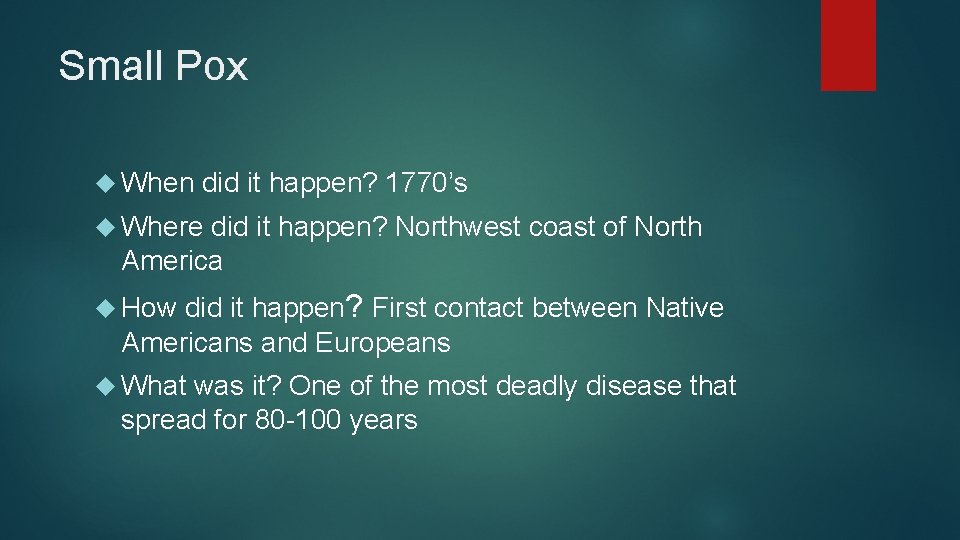 Small Pox When did it happen? 1770’s Where did it happen? Northwest coast of