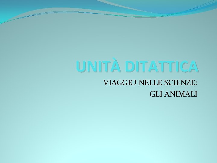 UNITÀ DITATTICA VIAGGIO NELLE SCIENZE: GLI ANIMALI 