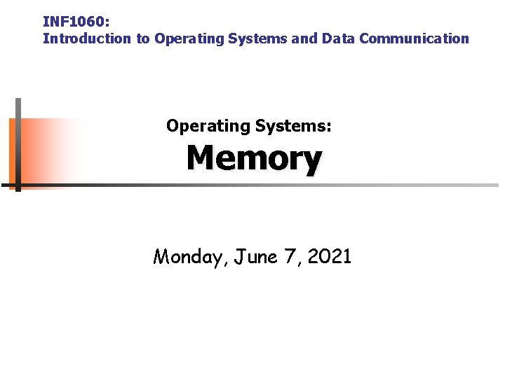 INF 1060: Introduction to Operating Systems and Data Communication Operating Systems: Memory Monday, June