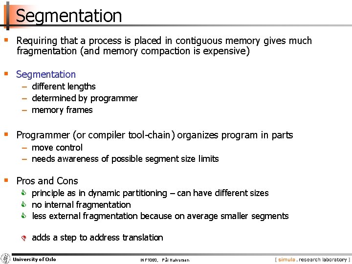 Segmentation § Requiring that a process is placed in contiguous memory gives much fragmentation