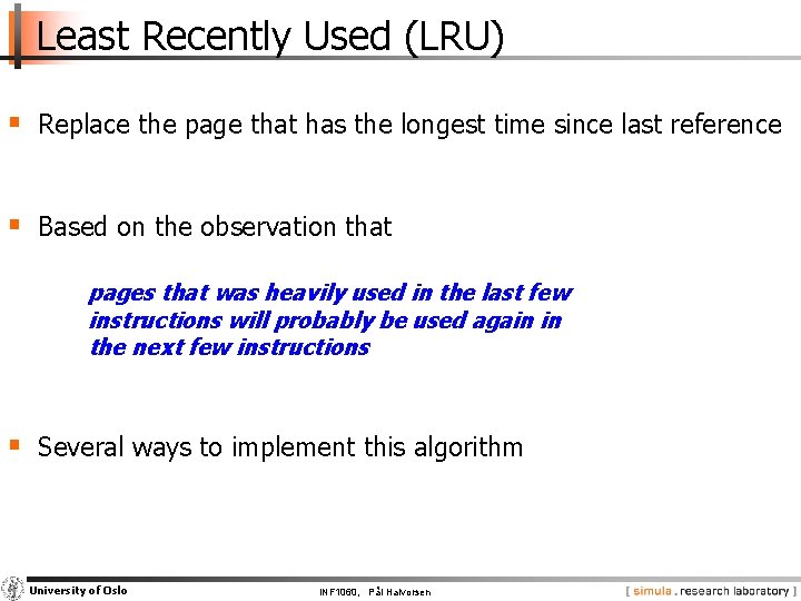 Least Recently Used (LRU) § Replace the page that has the longest time since